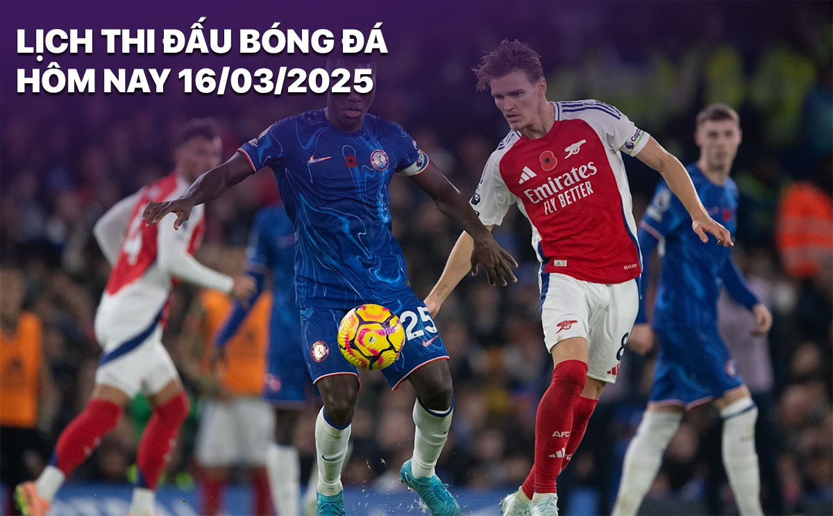 Lich thi dau bong da hom nay 16/3/2025