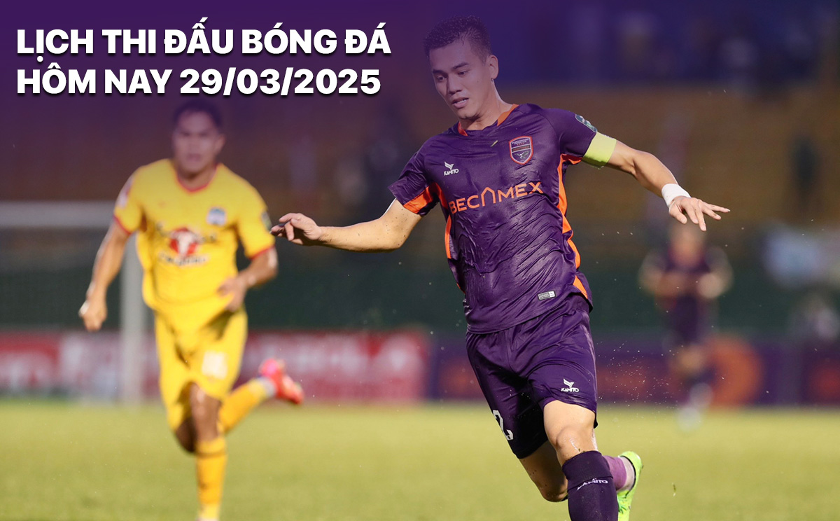 Lich thi dau bong da hom nay 29/3/2025