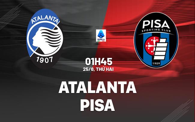 nhan dinh bong da du doan Atalanta vs Pisa vdqg italia serie a hom nay