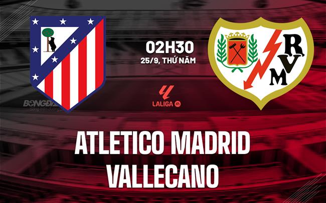 nhan dinh bong da du doan Atletico Madrid vs Vallecano vdqg tay ban nha la liga hom nay