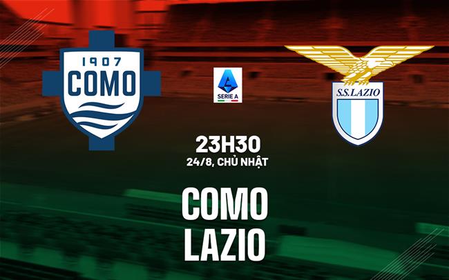 nhan dinh bong da du doan Como vs Lazio vdqg italia serie a hom nay
