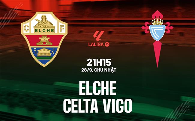 nhan dinh bong da du doan Elche vs Celta Vigo vdqg tay ban nha la liga hom nay
