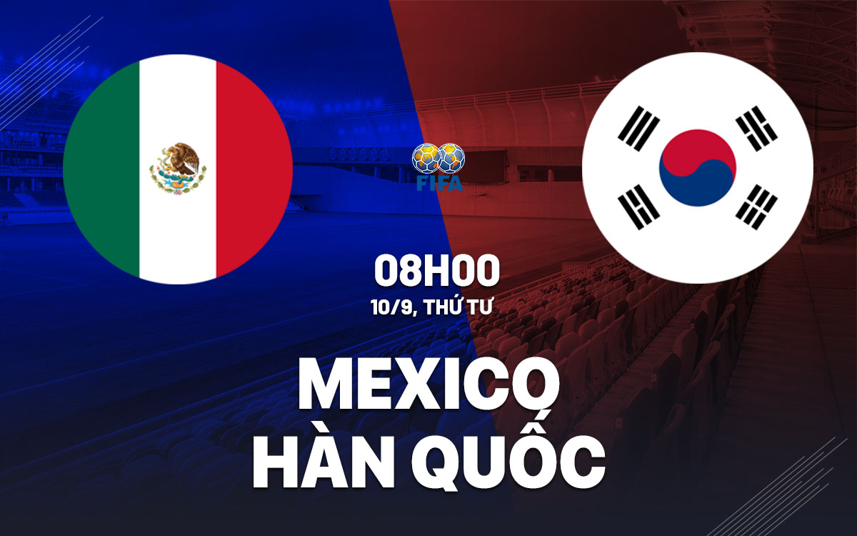 nhan dinh bong da du doan Mexico vs Han Quoc giao huu hom nay