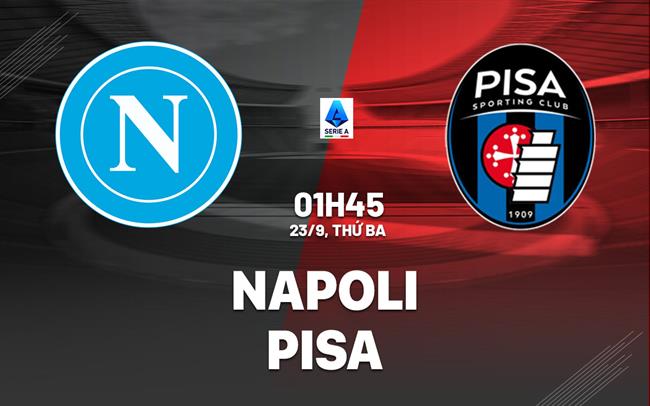 nhan dinh bong da du doan Napoli vs Pisa vdqg italia serie a hom nay