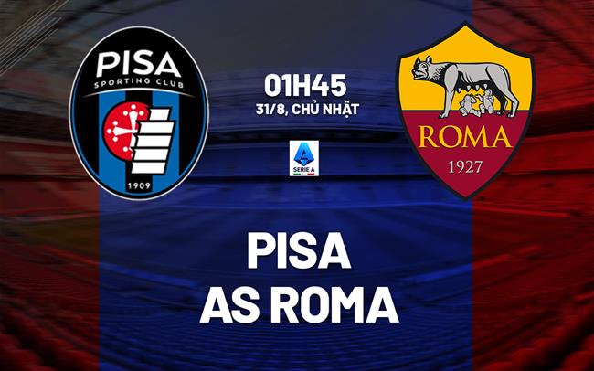 nhan dinh bong da du doan Pisa vs AS Roma vdqg italia serie a hom nay