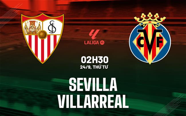 nhan dinh bong da du doan Sevilla vs Villarreal vdqg tay ban nha la liga hom nay