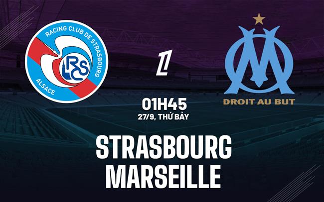 nhan dinh bong da du doan Strasbourg vs Marseille vdqg phap ligue 1 hom nay